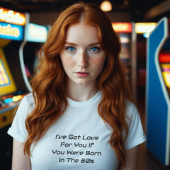 I’ve Got Love For You If You Were Born in the ’80s T-Shirt